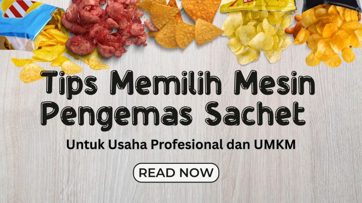 Tips Memilih Mesin Pengemas Sachet