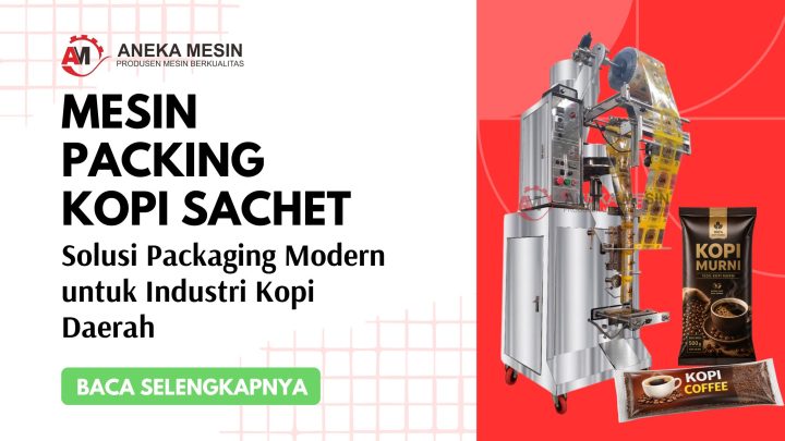 Mesin Packing Kopi Otomatis: Solusi Packaging Modern untuk Industri Kopi Daerah