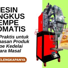 Mesin Bungkus Tempe Otomatis: Solusi Praktis untuk Pengemasan Produk Tempe Kedelai Secara Masal