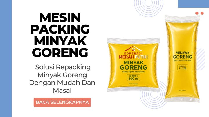 Mesin Packing Minyak Goreng: Solusi Repacking Minyak Goreng Dengan Mudah Dan Masal
